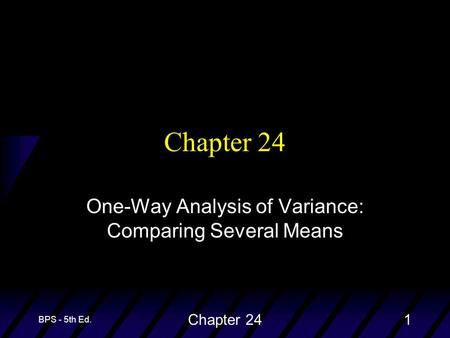 BPS - 5th Ed. Chapter 241 One-Way Analysis of Variance: Comparing Several Means.