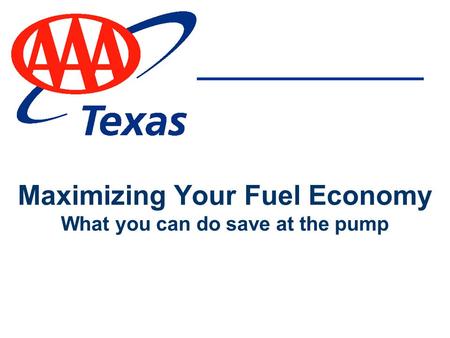 Maximizing Your Fuel Economy What you can do save at the pump.