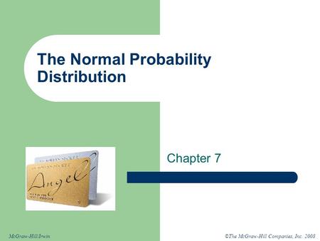 ©The McGraw-Hill Companies, Inc. 2008McGraw-Hill/Irwin The Normal Probability Distribution Chapter 7.
