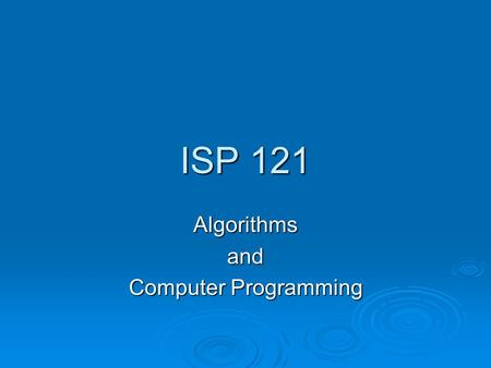 ISP 121 Algorithmsand Computer Programming. Why Know Simple Programming?  You can create powerful macros in Access / Excel / Word / ??? to manipulate.
