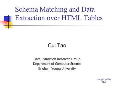 Schema Matching and Data Extraction over HTML Tables Cui Tao Data Extraction Research Group Department of Computer Science Brigham Young University supported.