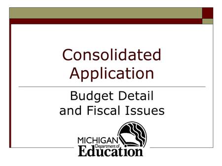 Consolidated Application Budget Detail and Fiscal Issues.