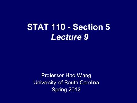 STAT 110 - Section 5 Lecture 9 Professor Hao Wang University of South Carolina Spring 2012 TexPoint fonts used in EMF. Read the TexPoint manual before.