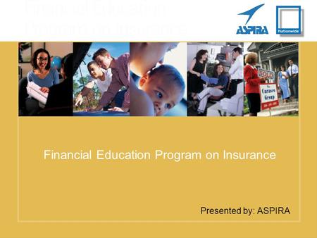 Presented by: ASPIRA Financial Education Program on Insurance.
