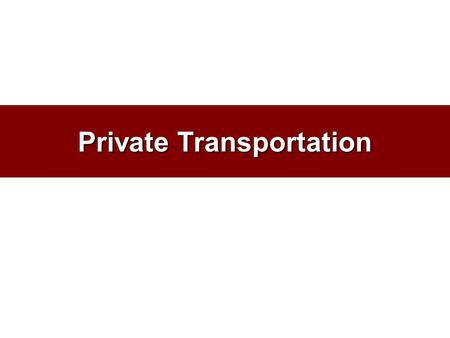 Private Transportation. What is Private Transportation? NOT the opposite of public (government) transportation. Defined as not-for-hire transportation.