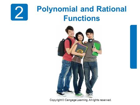 Copyright © Cengage Learning. All rights reserved. 2 Polynomial and Rational Functions.