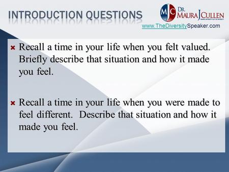 Www.TheDiversitywww.TheDiversitySpeaker.com  Recall a time in your life when you felt valued. Briefly describe that situation and how it made you feel.