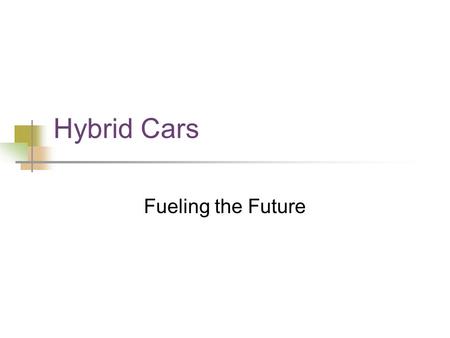 Hybrid Cars Fueling the Future. Why Switch? U.S. consumption of crude oil is approximately 20 million barrels per day of which 16 million are imported.