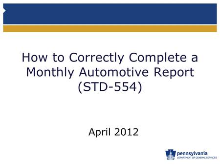 How to Correctly Complete a Monthly Automotive Report (STD-554) April 2012.
