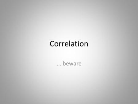 Correlation... beware. Definition Var(X+Y) = Var(X) + Var(Y) + 2·Cov(X,Y) The correlation between two random variables is a dimensionless number between.