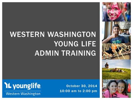 October 30, 2014 10:00 am to 2:00 pm WESTERN WASHINGTON YOUNG LIFE ADMIN TRAINING.
