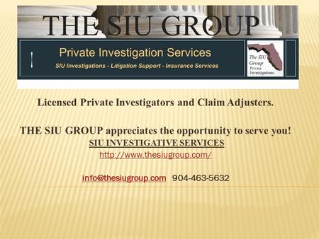 Licensed Private Investigators and Claim Adjusters. THE SIU GROUP appreciates the opportunity to serve you! SIU INVESTIGATIVE SERVICES
