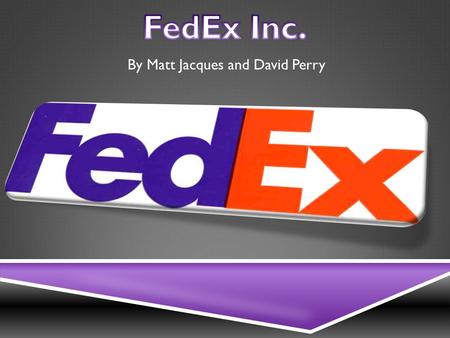 By Matt Jacques and David Perry.  Make International shipments  Shipments by FedEx Express (Air) FedEx Ground (Truck) FedEx Freight (Heavy Duty shipments)
