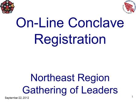 September 22, 2012 1 On-Line Conclave Registration Northeast Region Gathering of Leaders.