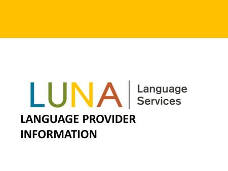 LANGUAGE PROVIDER INFORMATION. Brief history Company was mission oriented from its inception Built on relationships and integrity Visit www.LUNA360.com.