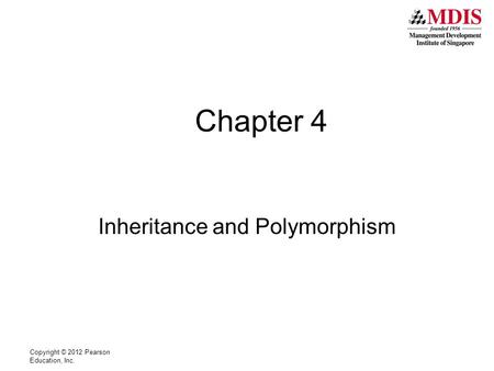 Copyright © 2012 Pearson Education, Inc. Chapter 4 Inheritance and Polymorphism.