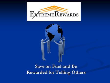 Save on Fuel and Be Rewarded for Telling Others. Extreme Rewards is a direct sales company engaged in the activity of selling its exclusive products to.