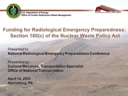 Presented to: National Radiological Emergency Preparedness Conference Presented by: Corinne Macaluso, Transportation Specialist Office of National Transportation.