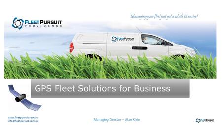 GPS Fleet Solutions for Business Managing your fleet just got a whole lot easier!  Managing Director –