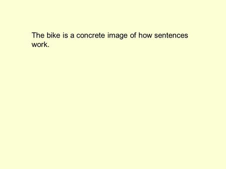 The bike is a concrete image of how sentences work.