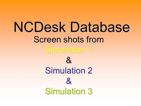 NCDesk Database Screen shots from Simulation 1 & Simulation 2 & Simulation 3.