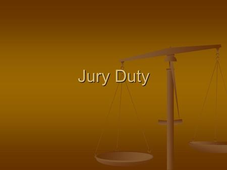 Jury Duty. Citizens have a right to a trial by jury Citizens have a right to a trial by jury Should you limit it to who should/can serve? Should you limit.