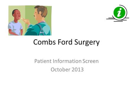 Combs Ford Surgery Patient Information Screen October 2013.