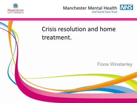 Crisis resolution and home treatment. Fiona Winstanley.