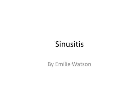 Sinusitis By Emilie Watson.