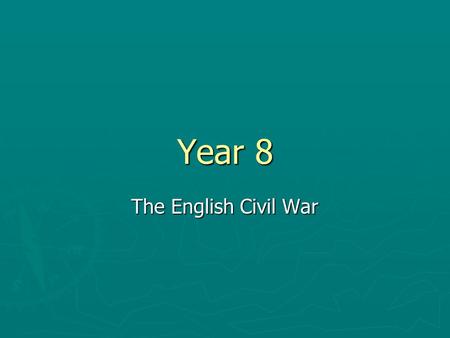 Year 8 The English Civil War.