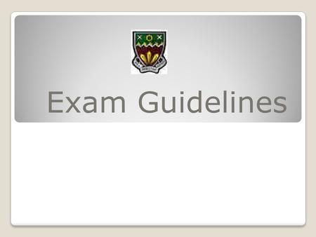 Exam Guidelines. The night before the exam, have a good night’s sleep so that you are not tired. Be prepared, pack everything you will need for the exam.