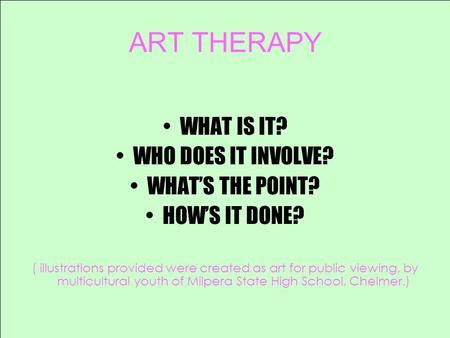 ART THERAPY WHAT IS IT? WHO DOES IT INVOLVE? WHAT’S THE POINT? HOW’S IT DONE? ( illustrations provided were created as art for public viewing, by multicultural.
