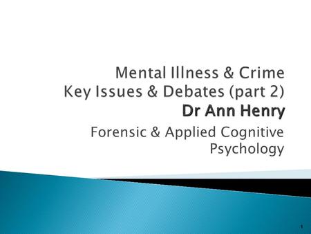 Forensic & Applied Cognitive Psychology 1.  Quiz on mental health awareness  Legal definition of sanity/ insanity  Mental Health Act 1983  Stigma.