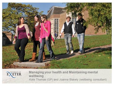 Managing your health and Maintaining mental wellbeing Kate Thomas (GP) and Joanna Blakely (wellbeing consultant)