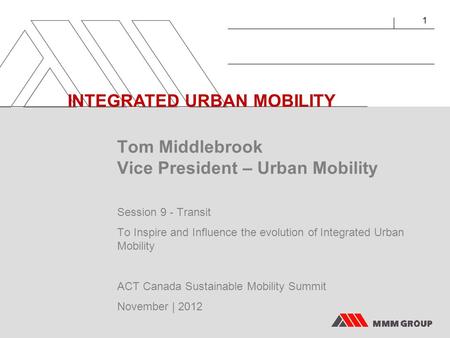 1 INTEGRATED URBAN MOBILITY Tom Middlebrook Vice President – Urban Mobility Session 9 - Transit To Inspire and Influence the evolution of Integrated Urban.