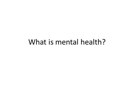 What is mental health?.