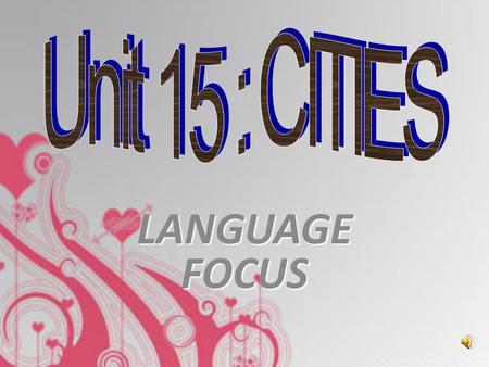 Unit 15 : CITIES LANGUAGE FOCUS.