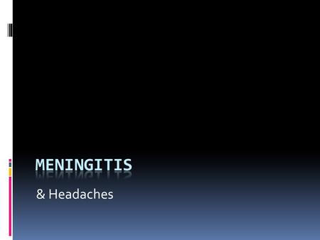 & Headaches. What is meningitis?  Swelling (-itis) of the lining surrounding the brain & spinal cord (meninges)  Life-threatening condition  ~135,000.