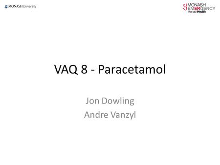 VAQ 8 - Paracetamol Jon Dowling Andre Vanzyl. Question A 22 year old male presents with abdominal pain and vomiting. He states that it all started the.