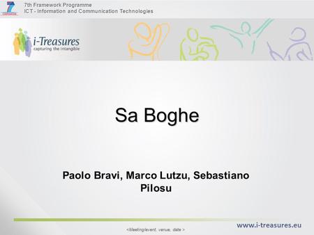 7th Framework Programme ICT - Information and Communication Technologies www.i-treasures.eu Sa Boghe Paolo Bravi, Marco Lutzu, Sebastiano Pilosu.