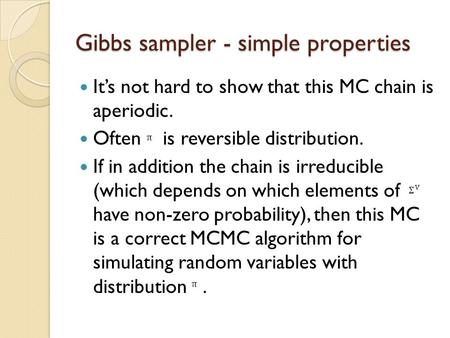 Gibbs sampler - simple properties It’s not hard to show that this MC chain is aperiodic. Often is reversible distribution. If in addition the chain is.