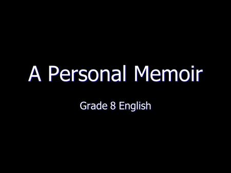 A Personal Memoir Grade 8 English. A Graphic Organizer Opening Sentence Something about feeling tired, looking forward to a relaxing evening on the couch.