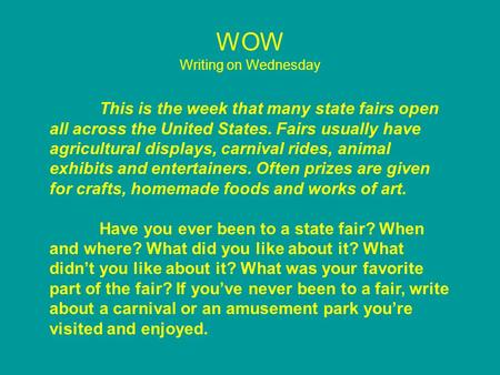 WOW Writing on Wednesday This is the week that many state fairs open all across the United States. Fairs usually have agricultural displays, carnival rides,