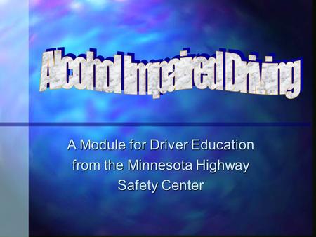 A Module for Driver Education from the Minnesota Highway Safety Center.