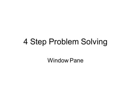 4 Step Problem Solving Window Pane. What is the main idea in the question of this problem? What are we looking for? What do we want to find out?” Write.