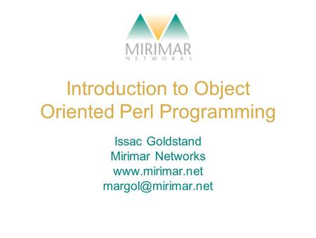 Introduction to Object Oriented Perl Programming Issac Goldstand Mirimar Networks