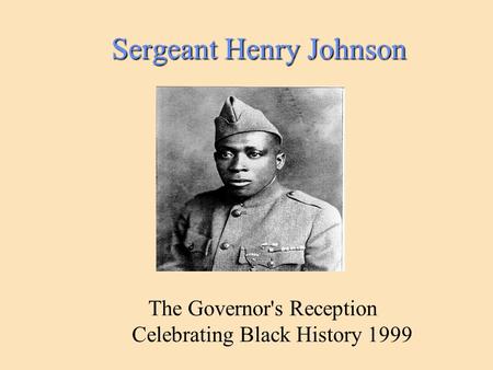 Sergeant Henry Johnson The Governor's Reception Celebrating Black History 1999.