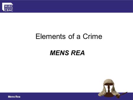 Elements of a Crime MENS REA Mens Rea.