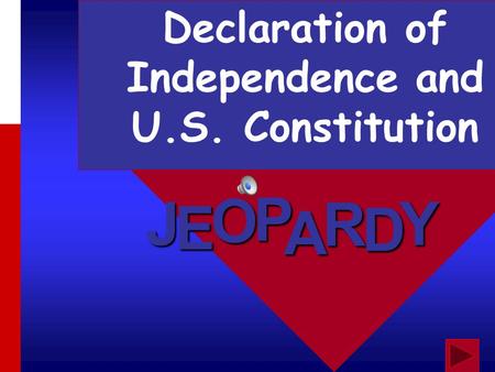J E OPA R D Y Declaration of Independence and U.S. Constitution.