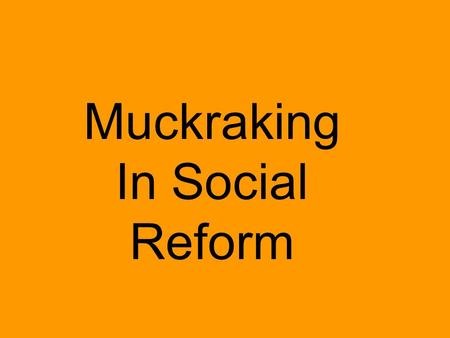 Muckraking In Social Reform. 2 Add to notes from yesterday!!!!!! 1. Journalists exposed injustice and corruption by writing stories. 2. These journalists.